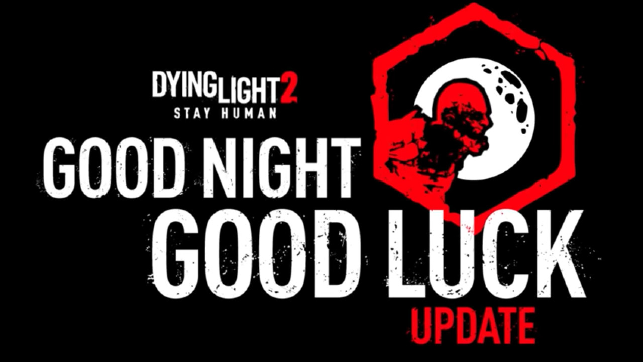 Dying Light 2 Stay Human - Good Night, Good Luck Update